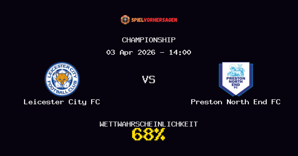 Leicester City FC vs Preston North End FC Spielvorhersage - Championship - Wett-Tipps