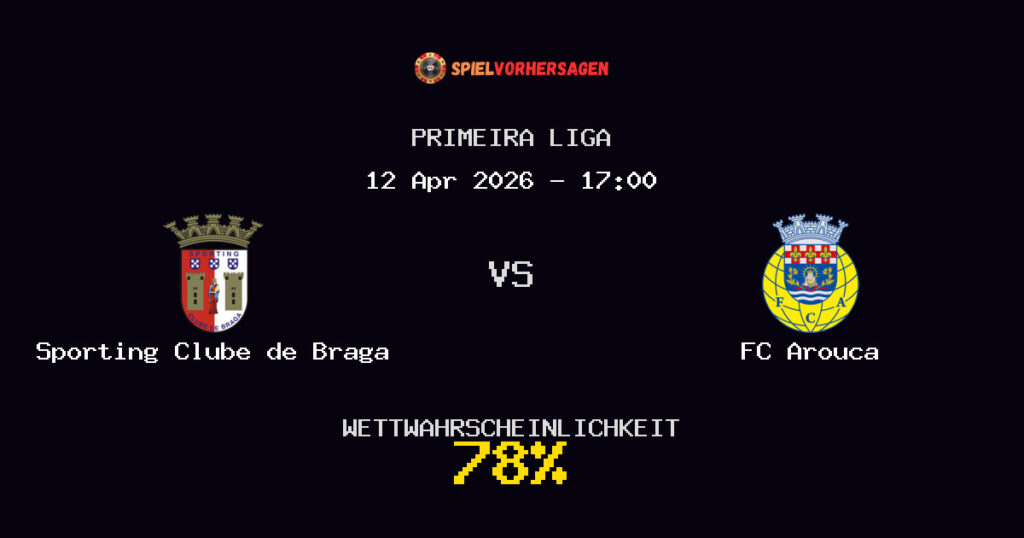 Sporting Clube de Braga vs FC Arouca Spielvorhersage - Primeira Liga - Wett-Tipps