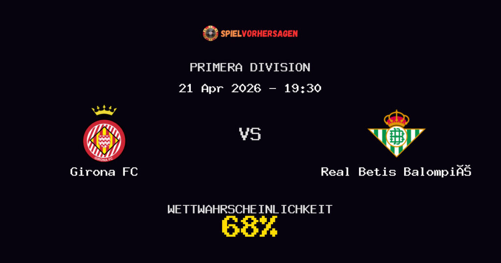 Girona FC vs Real Betis Balompié Spielvorhersage - Primera Division - Wett-Tipps