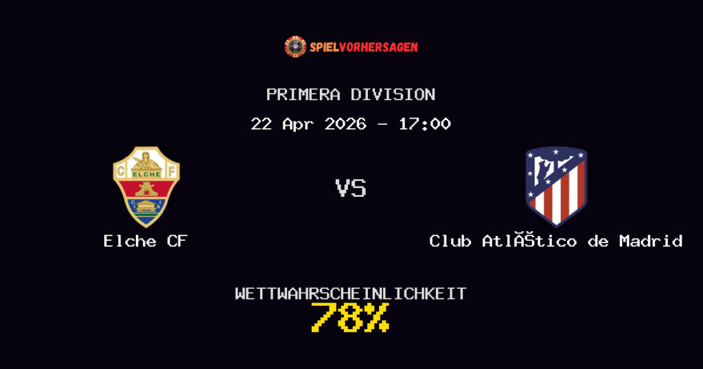 Elche CF vs Club Atlético de Madrid Spielvorhersage - Primera Division - Wett-Tipps