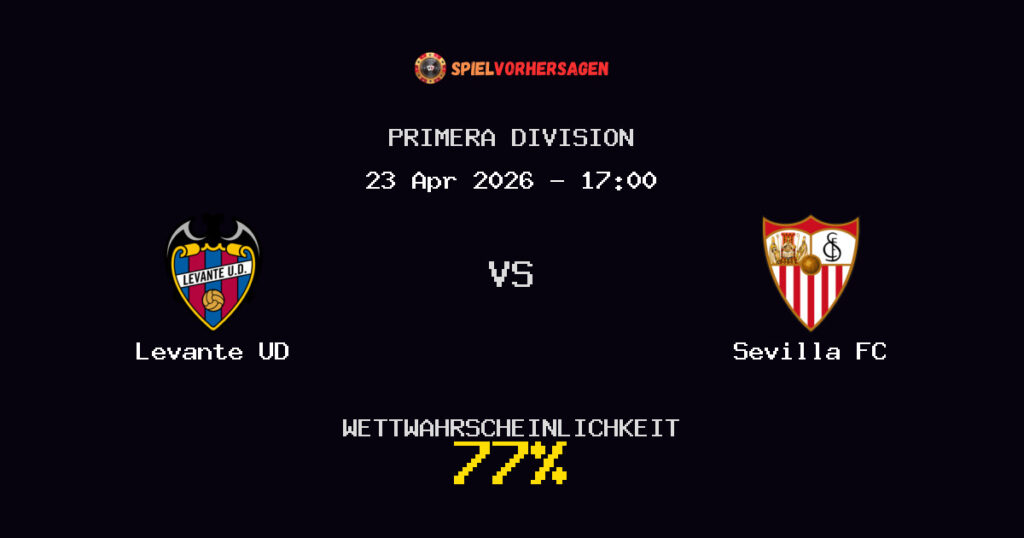 Levante UD vs Sevilla FC Spielvorhersage - Primera Division - Wett-Tipps