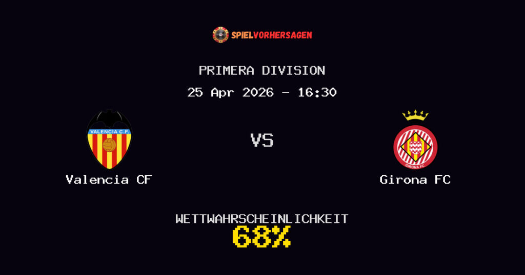 Valencia CF vs Girona FC Spielvorhersage - Primera Division - Wett-Tipps