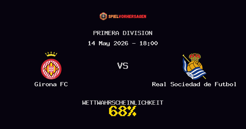Girona FC vs Real Sociedad de Futbol Spielvorhersage - Primera Division - Wett-Tipps