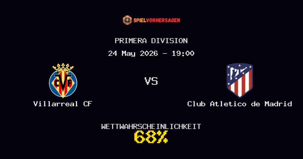 Villarreal CF vs Club Atletico de Madrid Spielvorhersage - Primera Division - Wett-Tipps