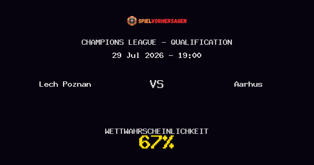 Lech Poznan vs Aarhus Spielvorhersage - Champions League - Qualification - Wett-Tipps