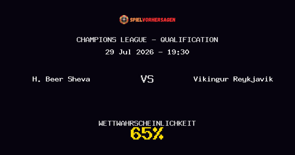 H. Beer Sheva vs Vikingur Reykjavik Spielvorhersage - Champions League - Qualification - Wett-Tipps